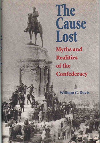 The Cause Lost: Myths and Realities of the Confederacy (9780700608096) by Davis, William C.