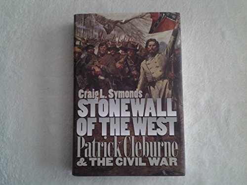 Beispielbild fr Stonewall of the West: Patrick Cleburne and the Civil War (Modern War Studies) zum Verkauf von HPB-Red