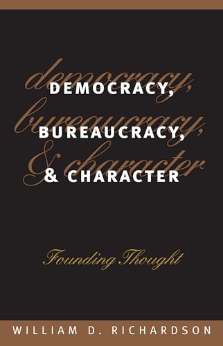 9780700608256: Democracy, Bureaucracy and Character: Founding Thought (Studies in Government and Public Policy)