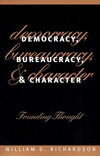 9780700608256: Democracy, Bureaucracy, and Character: Founding Thought (Studies in Government and Public Policy)