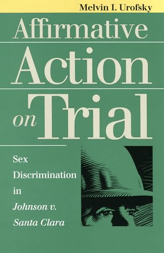 Imagen de archivo de Affirmative Action on Trial: Sex Discrimination in Johnson v. Santa Clara (Landmark Law Cases & American Society) a la venta por SecondSale