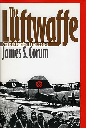 9780700608362: The Luftwaffe: Creating the Operational Air War, 1918-1940