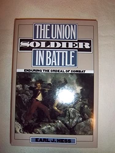 Stock image for The Union Soldier in Battle : Enduring the Ordeal of Combat for sale by Better World Books