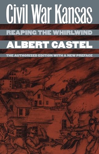 Civil War Kansas: Reaping the Whirlwind (9780700608720) by Castel, Albert