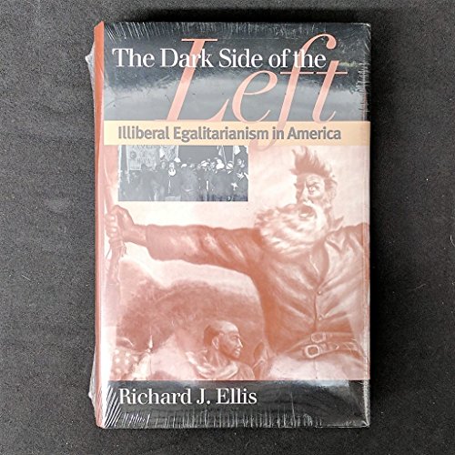 Beispielbild fr The Dark Side of the Left: Illiberal Egalitarianism in America (American Political Thought (University Press of Kansas)) zum Verkauf von Irish Booksellers