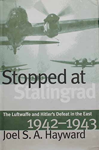 9780700608768: Stopped at Stalingrad: The Luftwaffe and Hitler's Defeat in the East, 1942-1943