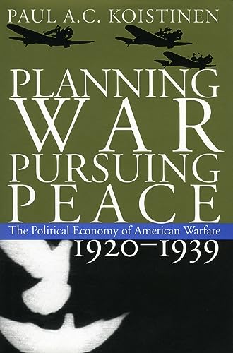 Imagen de archivo de Planning War, Pursuing Peace: The Political Economy of American Warfare, 1920-1939 a la venta por ThriftBooks-Dallas