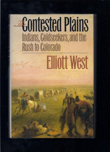 9780700608911: The Contested Plains: Indians, Goldseekers and the Rush to Colorado