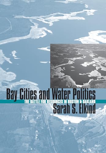 Stock image for Bay Cities and Water Politics: The Battle for Resources in Boston and Oakland (Development of Western Resources) for sale by Open Books