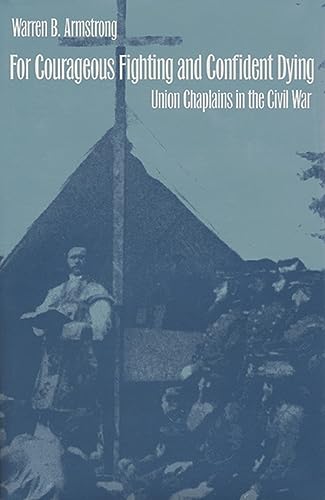 Stock image for For Courageous Fighting and Confident Dying: Union Chaplains in the Civil War for sale by HPB-Ruby