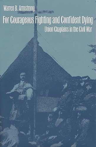 Stock image for For Courageous Fighting and Confident Dying: Union Chaplains in the Civil War for sale by ThriftBooks-Dallas