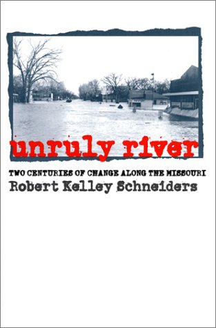 Unruly River: Two Centuries of Change Along the Missouri (Development of Western Resources)