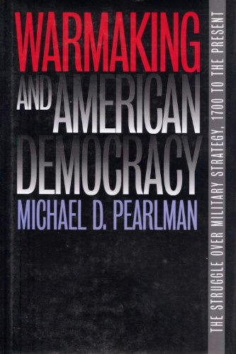 Beispielbild fr Warmaking and American Democracy : The Struggle over Military Strategy, 1700 to the Present zum Verkauf von Better World Books