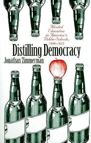 Imagen de archivo de Distilling Democracy : Alcohol Education in America's Public Schools, 1880-1925 a la venta por Better World Books