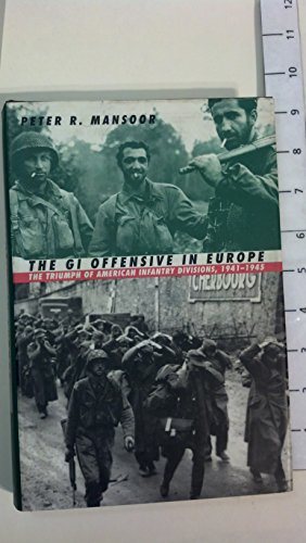 Beispielbild fr The GI Offensive in Europe : The Triumph of American Infantry Divisions, 1941-1945 zum Verkauf von Better World Books