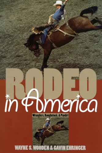 Rodeo in America: Wranglers, Roughstock, and Paydirt (9780700609659) by Wooden, Wayne S.; Ehringer, Gavin