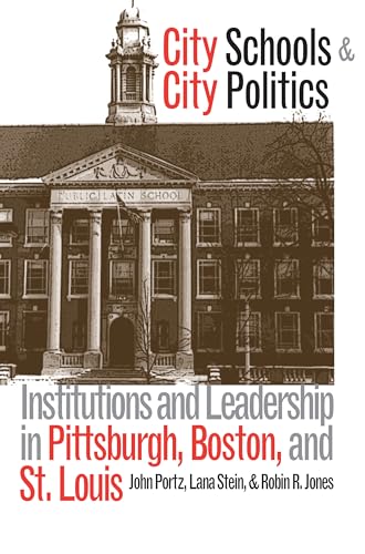City Schools and City Politics: Institutions and Leadership in Pittsburgh, Boston, and St. Louis (Studies in Government and Public Policy) (9780700609802) by Portz, John; Stein, Lana; Jones, Robin R.