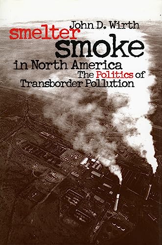Imagen de archivo de Smelter Smoke in North America: The Politics of Transborder Pollution (Development of Western Resources) a la venta por Goodwill Industries