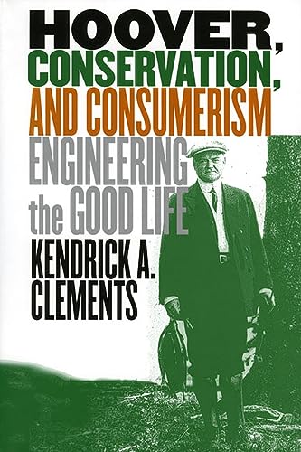 Stock image for Hoover, Conservation, and Consumerism : Engineering the Good Life for sale by Better World Books