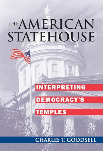 The American Statehouse: Interpreting Democracy's Temples (9780700610440) by Goodsell, Charles T.