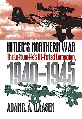 Stock image for Hitler's Northern War : The Luftwaffe's Ill-Fated Campaign, 1940-1945 for sale by Better World Books