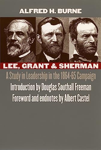 Lee, Grant and Sherman: A Study in Leadership in the 1864-65 Campaign (9780700610723) by Burne, Alfred H.; Castel, Albert E.