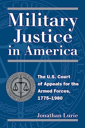 Imagen de archivo de Military Justice in America: The U.S. Court of Appeals for the Armed Forces, 1775-1980 a la venta por HPB-Red