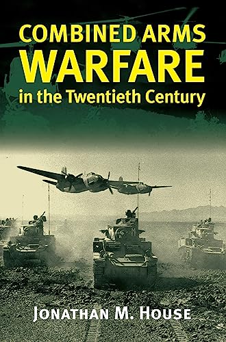 9780700610815: Combined Arms Warfare in the Twentieth Century (Modern War Studies)