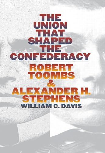 Stock image for The Union That Shaped the Confederacy: Robert Toombs and Alexander H. Stephens for sale by More Than Words