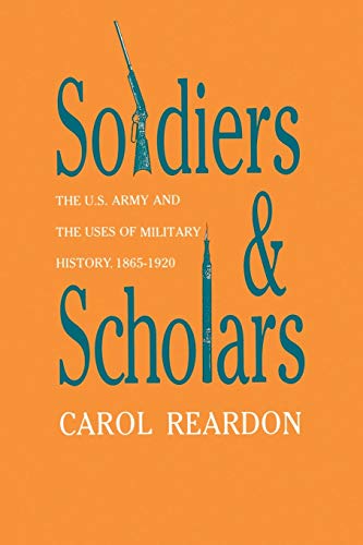 Beispielbild fr Soldiers and Scholars: The U.S. Army and the Uses of Military History, 1865-1920 (Modern War Studies) zum Verkauf von GF Books, Inc.