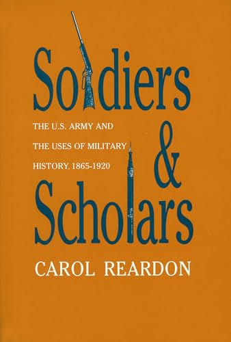 Imagen de archivo de Soldiers and Scholars: The U.S. Army and the Uses of Military History, 1865-1920 (Modern War Studies) a la venta por GF Books, Inc.