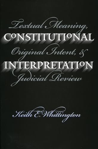 Stock image for Constitutional Interpretation: Textual Meaning, Original Intent, and Judicial Review for sale by HPB-Red