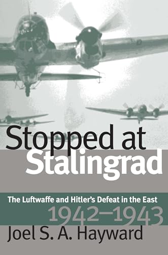 Stock image for Stopped at Stalingrad: The Luftwaffe and Hitler's Defeat in the East, 1942-1943 (Modern War Studies) for sale by ZBK Books