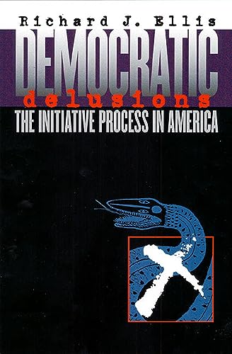 9780700611560: Democratic Delusions: The Initiative Process in America