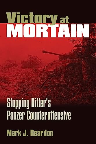 9780700611584: Victory at Mortain: Stopping Hitler's Panzer Counteroffensive (Modern War Studies)