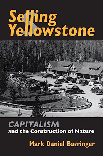 Imagen de archivo de Selling Yellowstone: Capitalism and the Construction of Nature a la venta por ThriftBooks-Dallas
