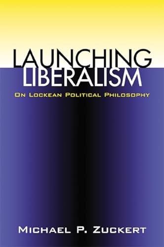 9780700611737: Launching Liberalism: On Lockean Political Philosophy