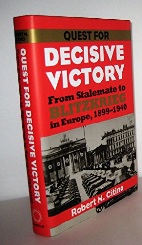 Quest for Decisive Victory: From Stalemate to Blitzkrieg in Europe, 1899-1940 (Modern War Studies)