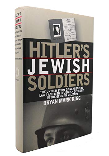 Imagen de archivo de Hitler's Jewish Soldiers: The Untold Story of Nazi Racial Laws and Men of Jewish Descent in the German Military a la venta por P.F. Mullins Books