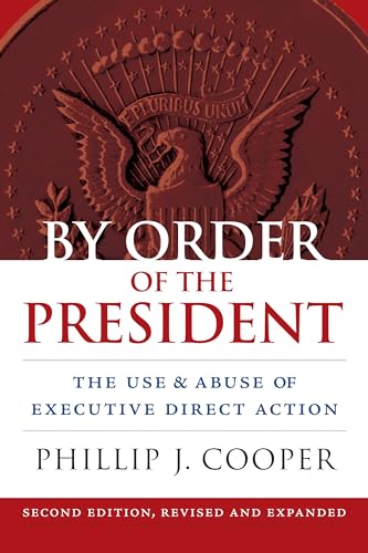 Stock image for By Order of the President : The Use and Abuse of Executive Direct Action for sale by Better World Books