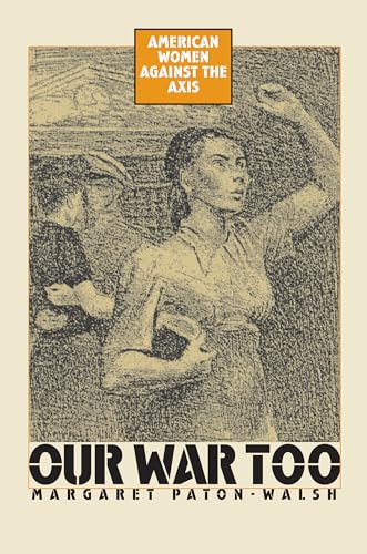 9780700611836: Our War Too: American Women Against the Axis