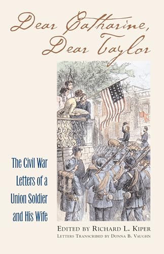 Stock image for Dear Catharine, Dear Taylor: The Civil War Letters of a Union Soldier and his Wife (Modern War Studies (Hardcover)) for sale by HPB-Red