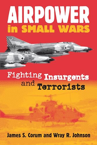 Beispielbild fr Airpower in Small Wars: Fighting Insurgents and Terrorists (Modern War Studies (Paperback)) zum Verkauf von Wonder Book