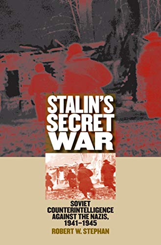 STALIN'S SECRET WAR - SOVIET COUNTERINTELLIGENCE AGAINST THE NAZIS, 1941-1945