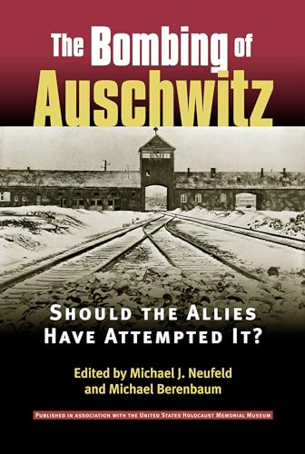 Beispielbild fr The Bombing of Auschwitz: Should the Allies Have Attempted It? zum Verkauf von BooksRun