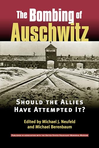 9780700612802: The Bombing of Auschwitz: Should the Allies Have Attempted It?