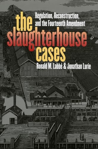 Imagen de archivo de The Slaughterhouse Cases: Regulation, Reconstruction, and the Fourteenth Amendment (Landmark Law Cases & American Society) a la venta por Irish Booksellers