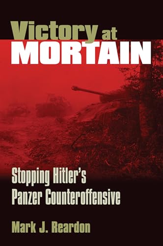 Imagen de archivo de Victory at Mortain: Stopping Hitler's Panzer Counteroffensive (Modern War Studies) a la venta por HPB-Red