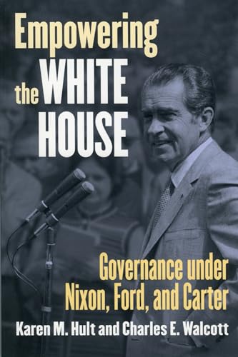 Stock image for Empowering the White House : Governance under Nixon, Ford, and Carter for sale by Better World Books