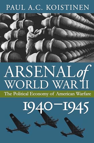 Imagen de archivo de Arsenal of World War II : The Political Economy of American Warfare, 1940-1945 a la venta por Better World Books: West